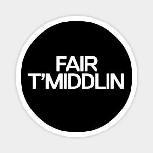 Fair t'middlin Magnet